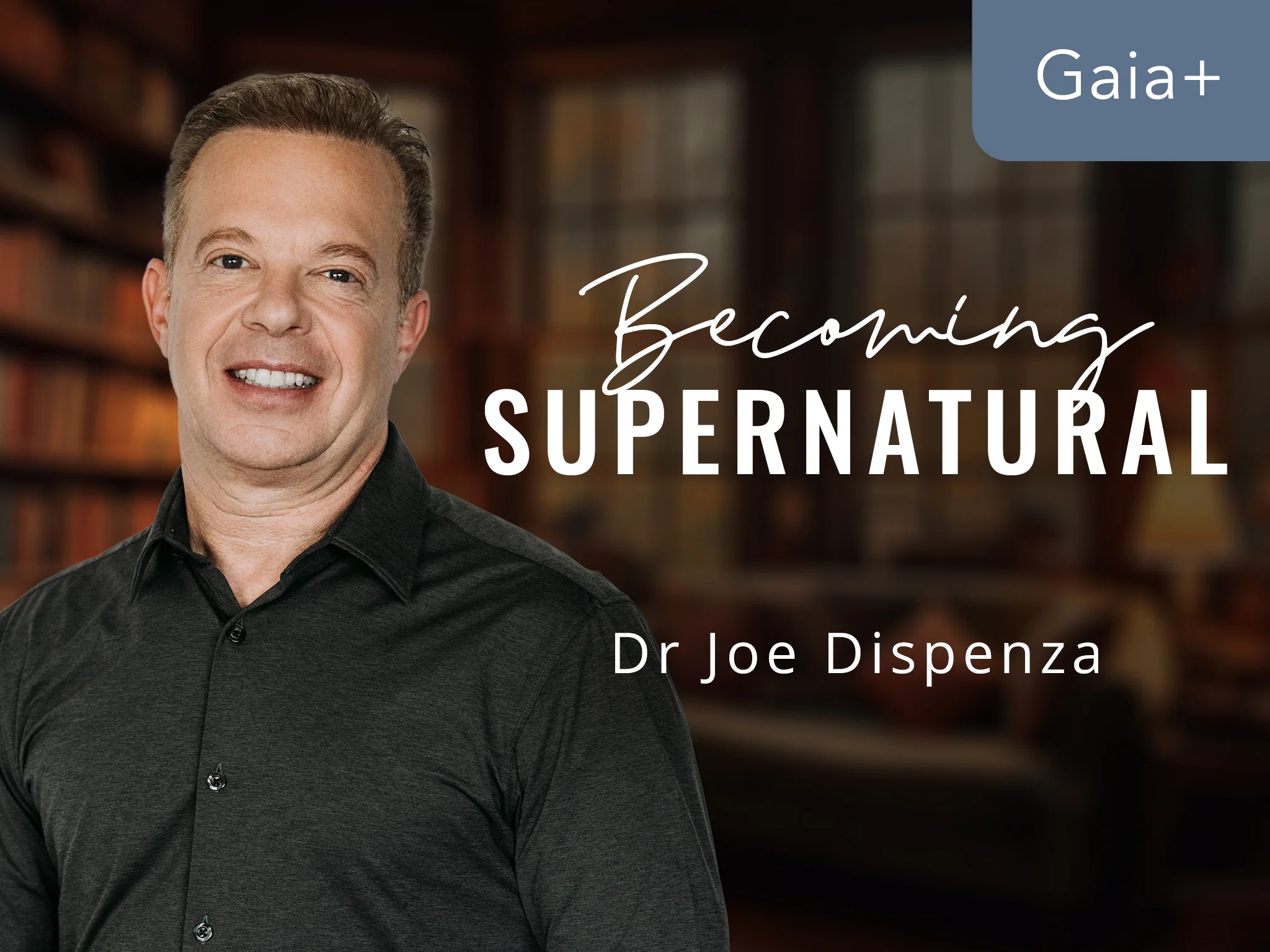 Gaia+ Joe Dispenza | Becoming Supernatural Program